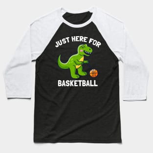 Funny T-Rex Just Here For Basketball Dinosaur Baseball T-Shirt